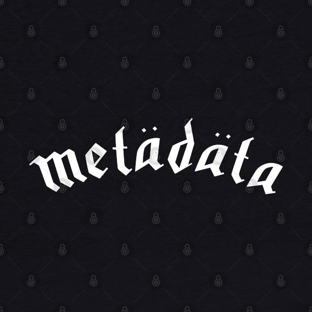 Heavy Metadata by scottythered